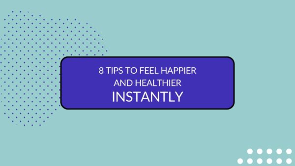 Header image with title: 8 tips to feel happier and healthier instantly