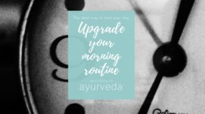 upgrade your morning routine according to ayurveda