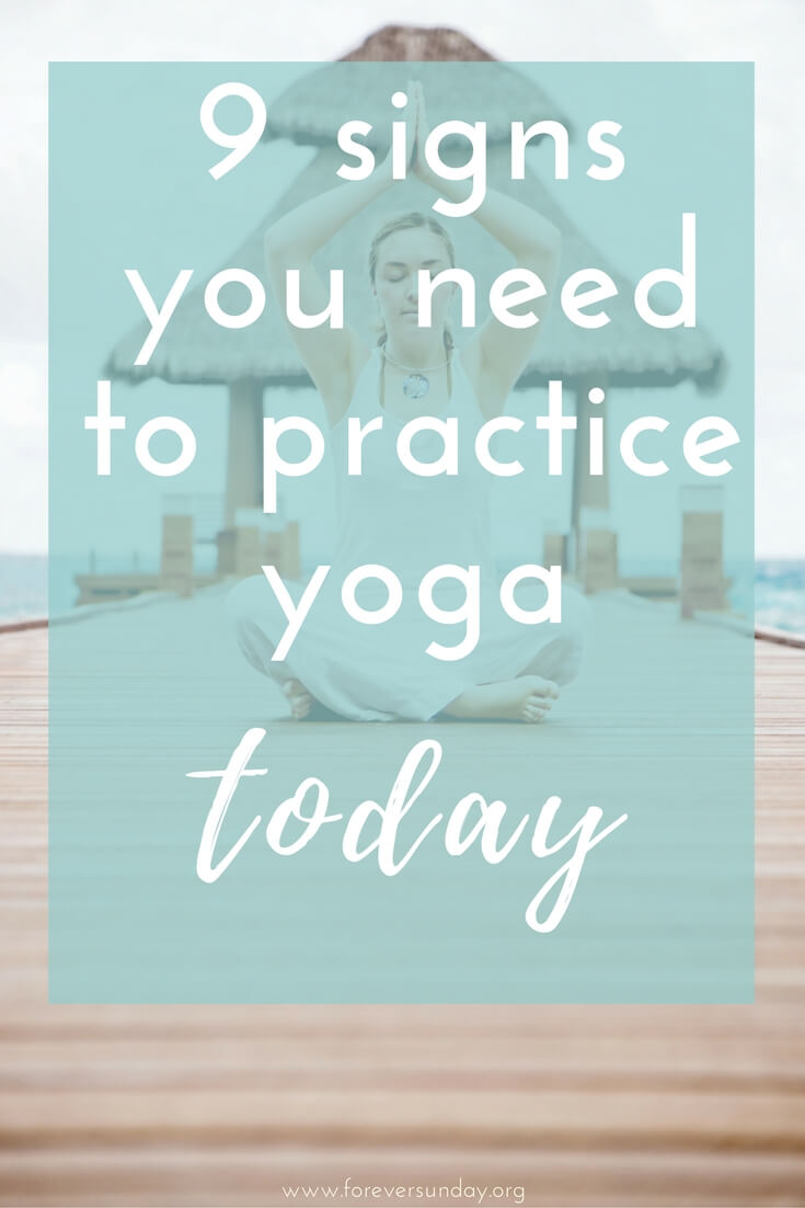 9 signs you need to do yoga TODAY! - ForeverSunday Ayurveda and Yoga