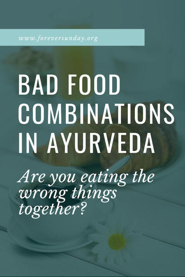 bad food combinations in ayurveda