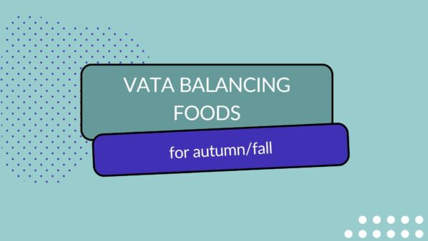 Header image with title: Vata balancing foods for autumn/fall