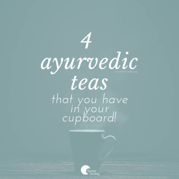 4 ayurvedic teas that you have in your cupboard