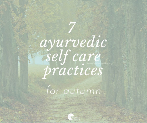 7 ayurvedic self care practices
