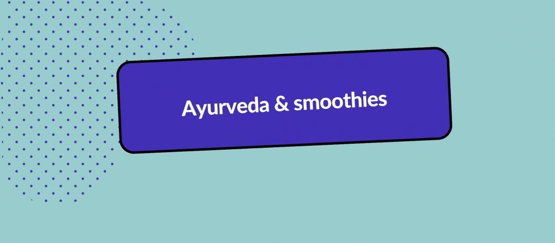 Header image with title: Ayurveda & smoothies