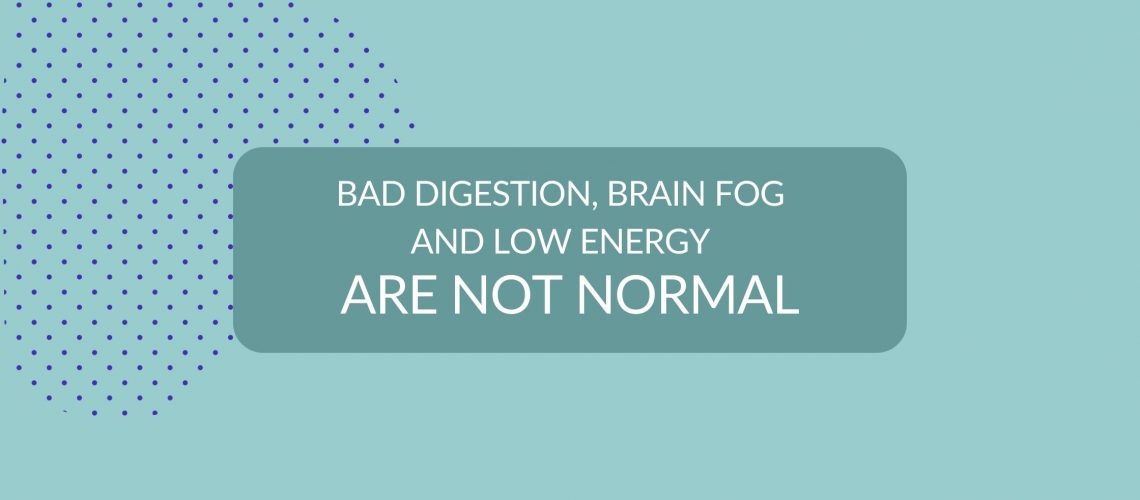 Header image with title: bad digestion, brain fog and low energy are not normal