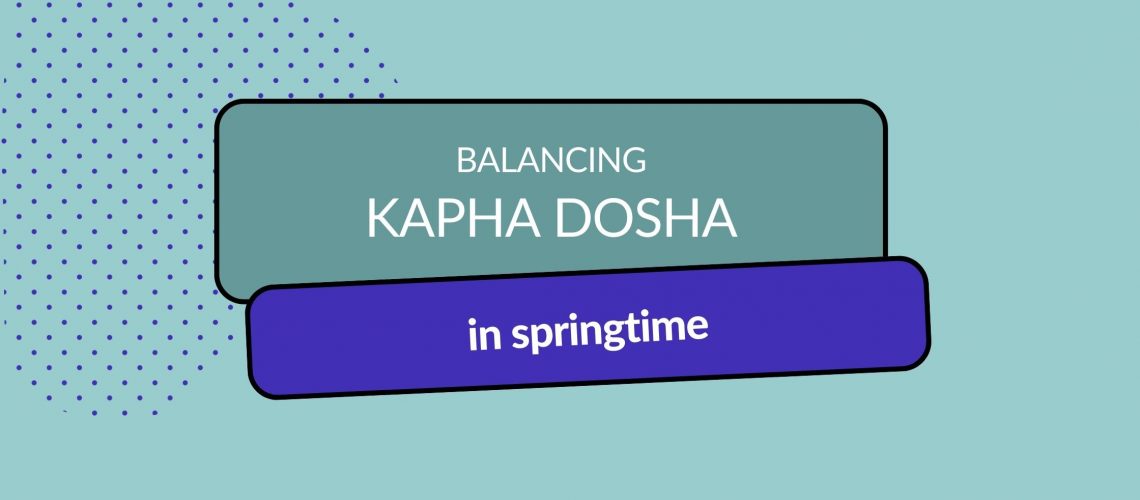 Header image with title: Balancing Kapha in Springtime