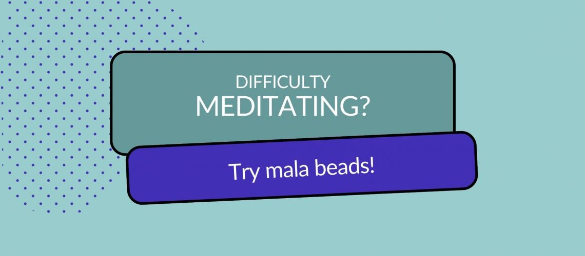 Header image with title: Difficulty meditating? Try mala beads!