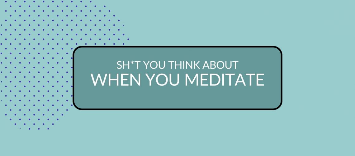 Header image with title: Sht you think about when you meditate