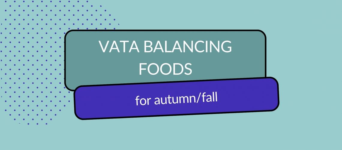 Header image with title: Vata balancing foods for autumn/fall