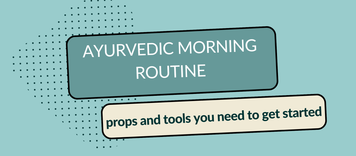ayurvedic morning routine props and tools you need to get started